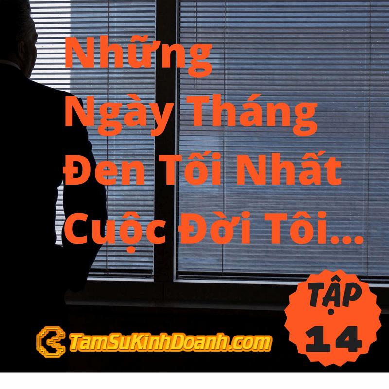 Tập 14: Những Ngày tháng Đen Tối Nhất Cuộc Đời Tôi…