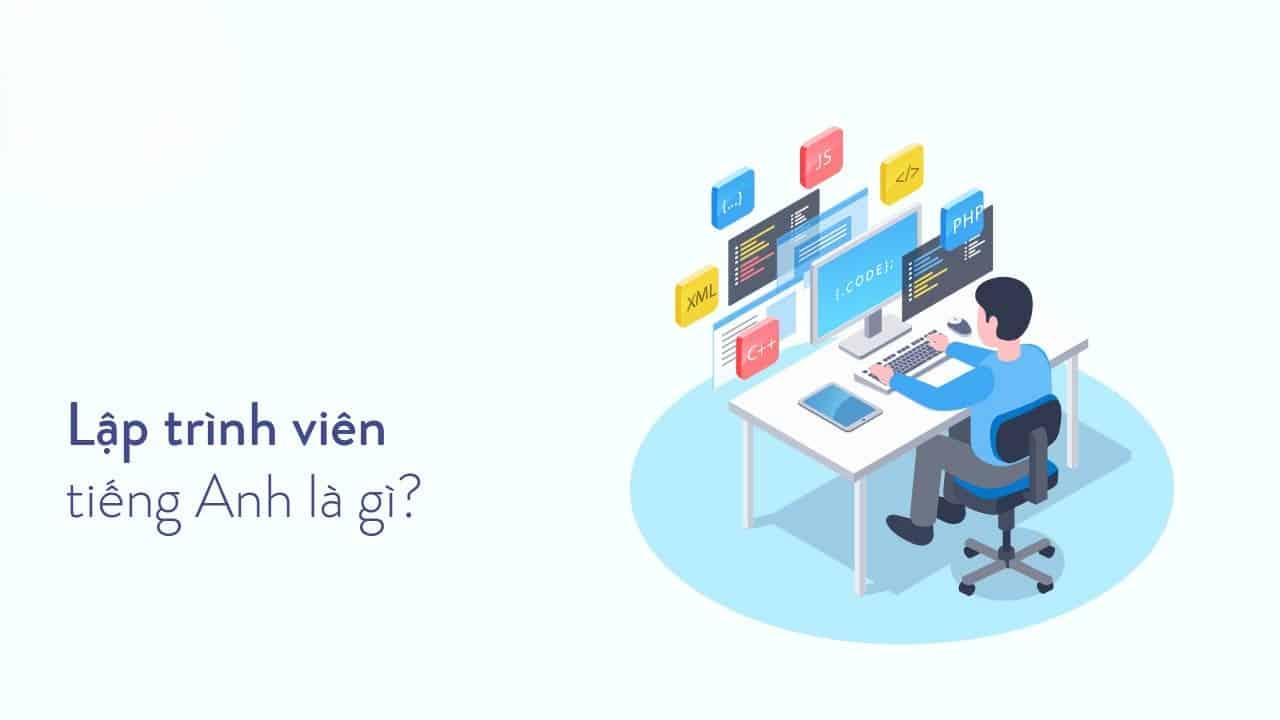 Lập trình viên tiếng Anh là gì? Các công việc của một lập trình viên