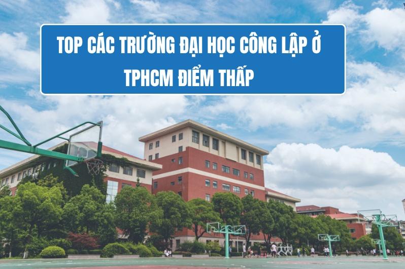 TOP các trường đại học công lập ở tphcm điểm thấp​