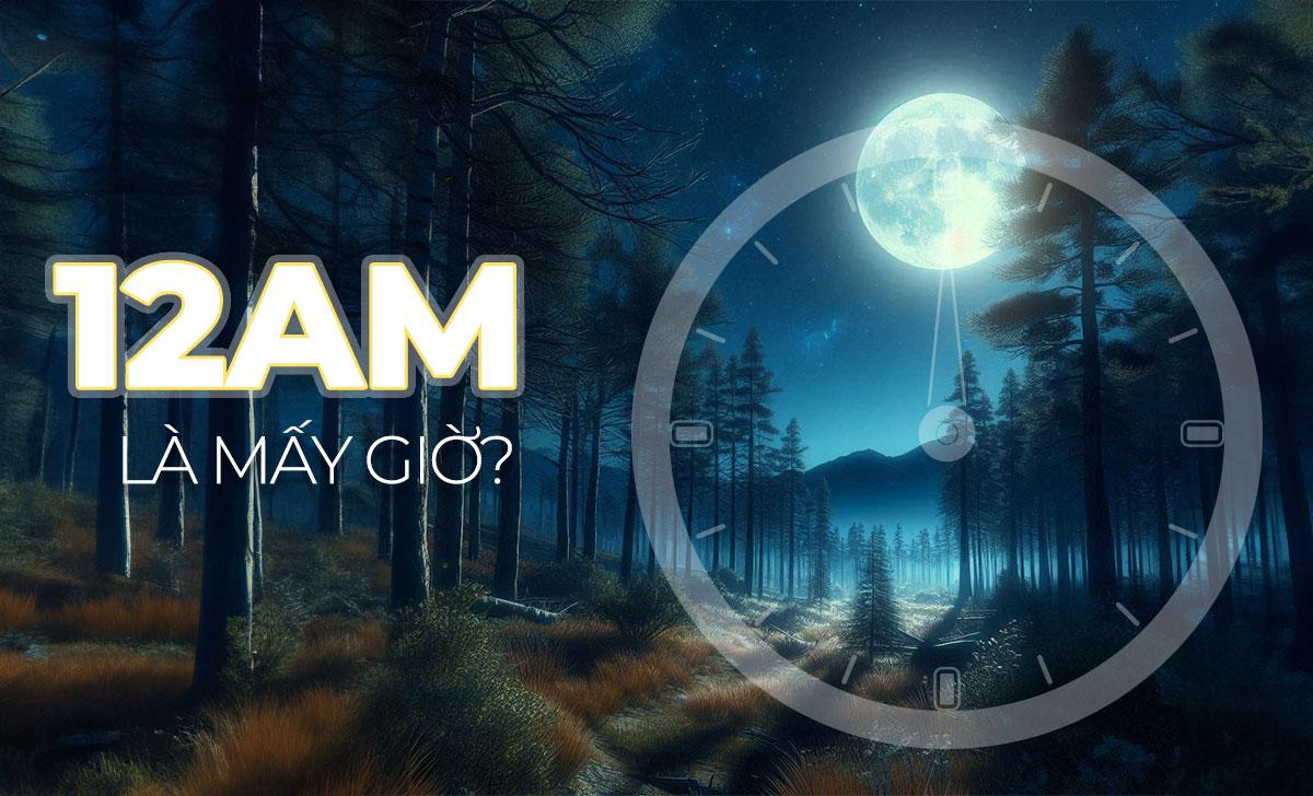 12am là mấy giờ