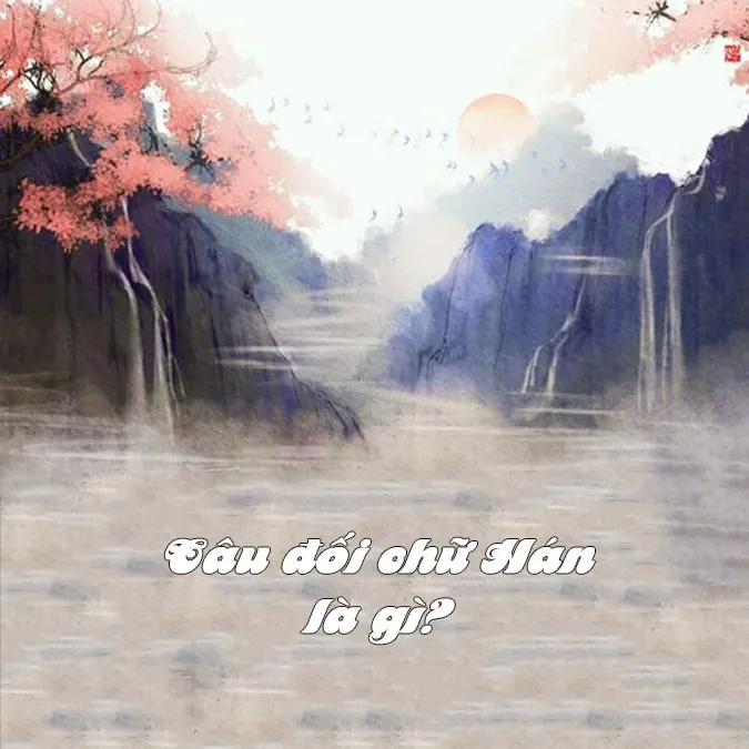 Câu đối chữ Hán về cuộc sống, tình yêu, gia đình, ngày Tết 1