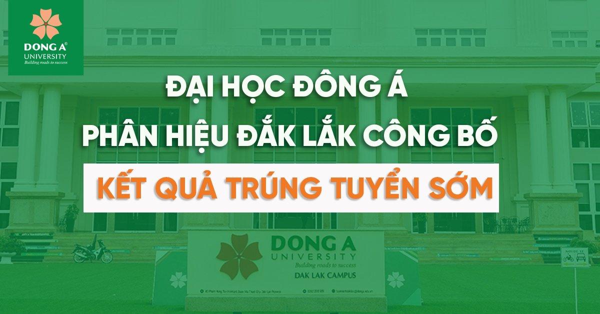 Trường Đại học Đông Á PH Đăk Lăk công bố kết quả trúng tuyển sớm năm 2024
