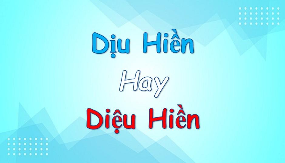 Dịu hiền hay Diệu hiền là từ đúng?