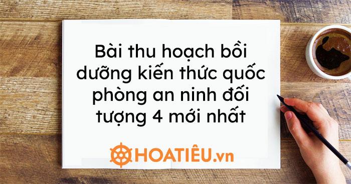 Bài thu hoạch bồi dưỡng kiến thức quốc phòng an ninh đối tượng 4 mới nhất