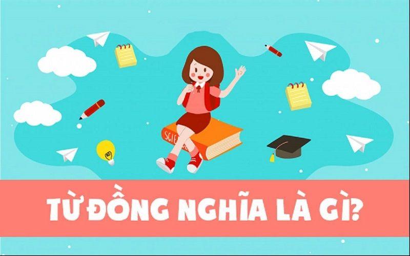 Từ đồng nghĩa là gì? Khái niệm từ đồng nghĩa