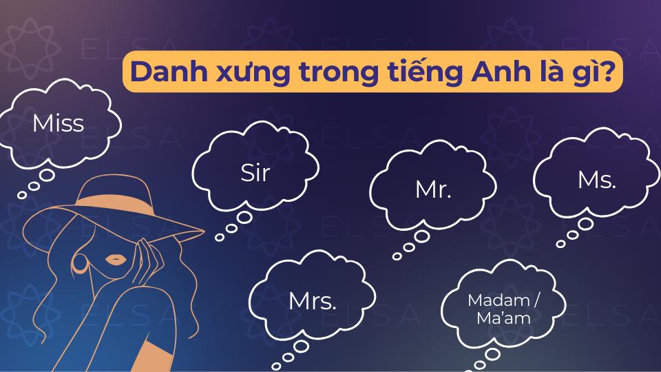 Mrs, Miss, Ms, Mr, Sir, Madam là những danh xưng cơ bản trong tiếng Anh