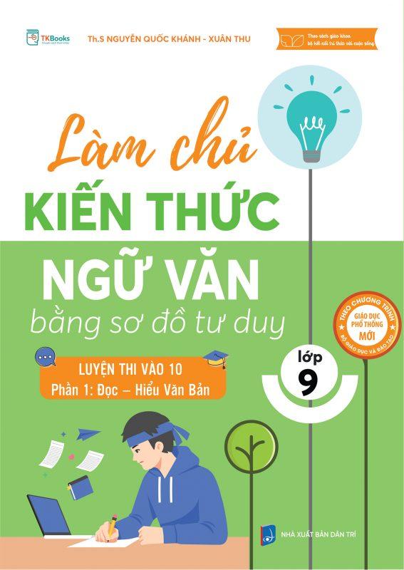 Cuốn sách Làm chủ kiến thức Ngữ văn lớp 9 bằng sơ đồ tư duy - Luyện thi vào 10 (Phần 1: Đọc - Hiểu văn bản)