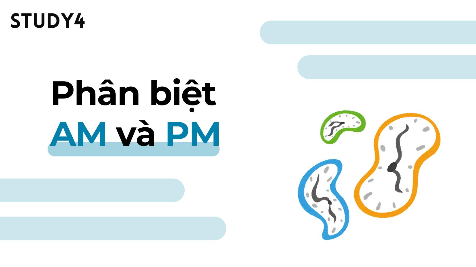 Phân biệt AM và PM trong tiếng Anh
