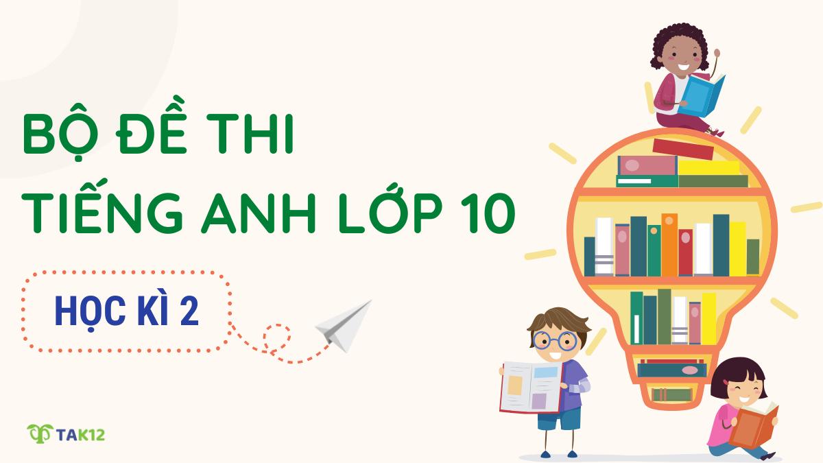 đề thi tiếng anh 10 học kì 2