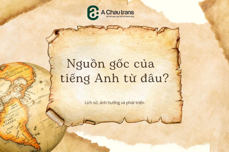 Hãy cùng Á Châu tìm hiểu về nguồn gốc của tiếng Anh