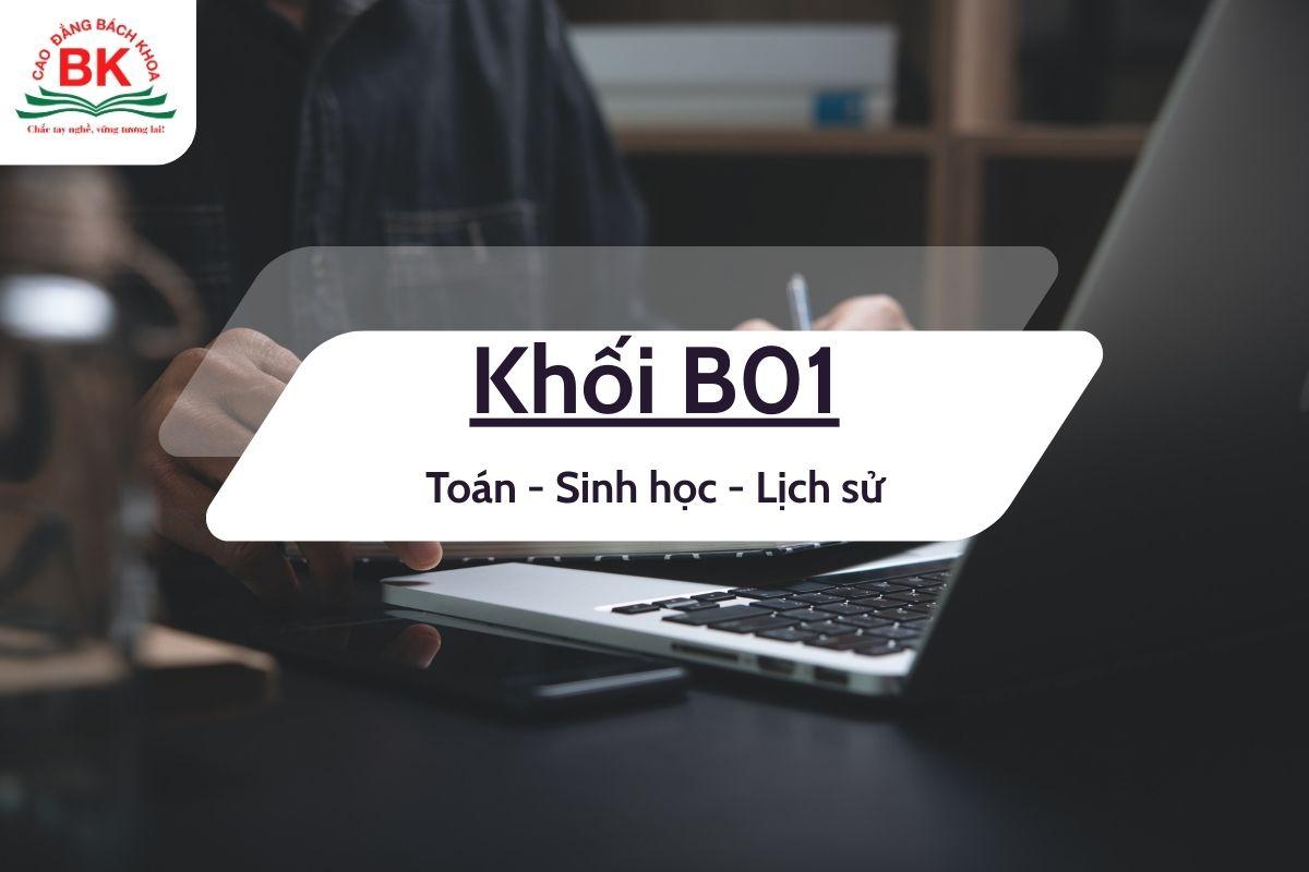 Khối B01 gồm 3 môn Toán, Sinh học, Lịch sử