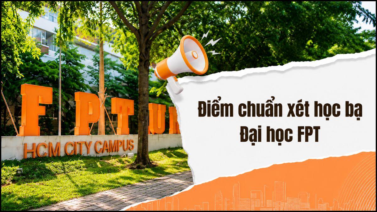 Điểm chuẩn xét học bạ Đại học FPT 2025