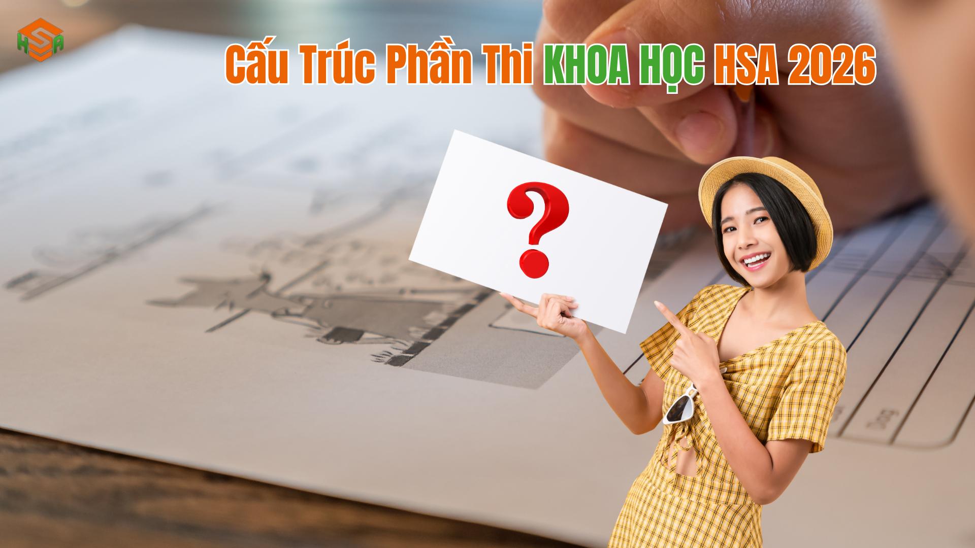 Tổng quan cấu trúc đề thi HSA - Đánh giá năng lực ĐHQG Hà Nội