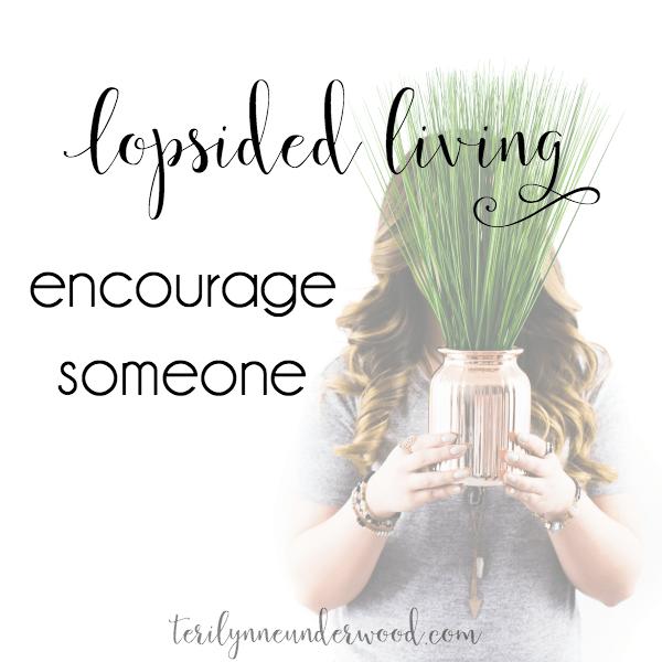 What is a simple way you can encourage someone today? Here are 10 ideas. #LopsidedLiving