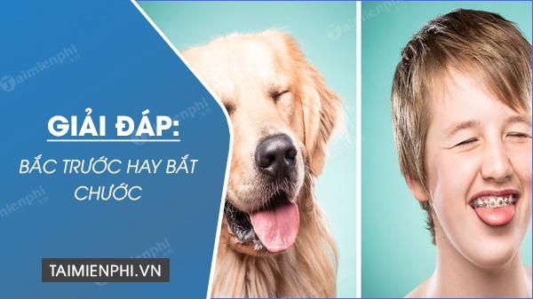bac truoc hay bat chuoc