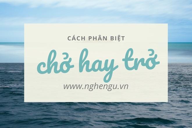 So sánh chở và trở khi viết đúng