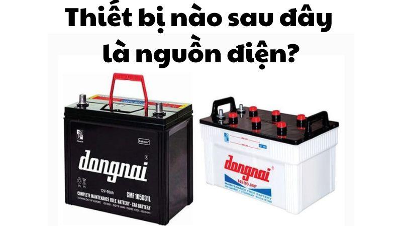 Thiết bị nào sau đây là nguồn điện?