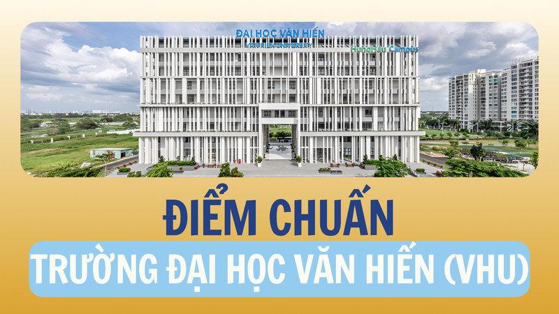 Điểm chuẩn Trường Đại học Văn Hiến (VHU)