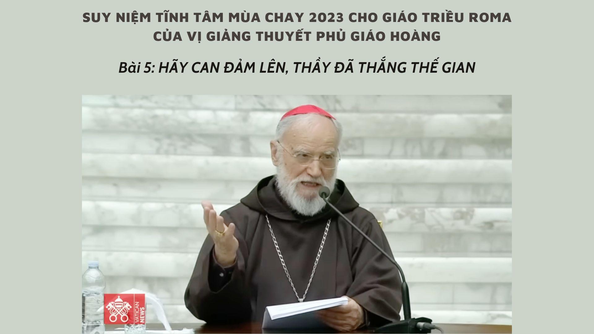 BÀI GIẢNG TĨNH TÂM GIÁO TRIỀU ROMA MÙA CHAY 2023: BÀI 5 - HÃY CAN ĐẢM LÊN, THẦY ĐÃ THẮNG THẾ GIAN