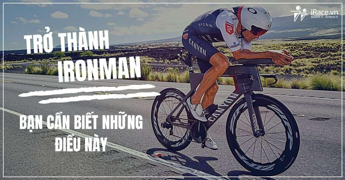tro thanh ironman ban can biet - Để Trở Thành một IRONMAN bạn cần biết những gì ?