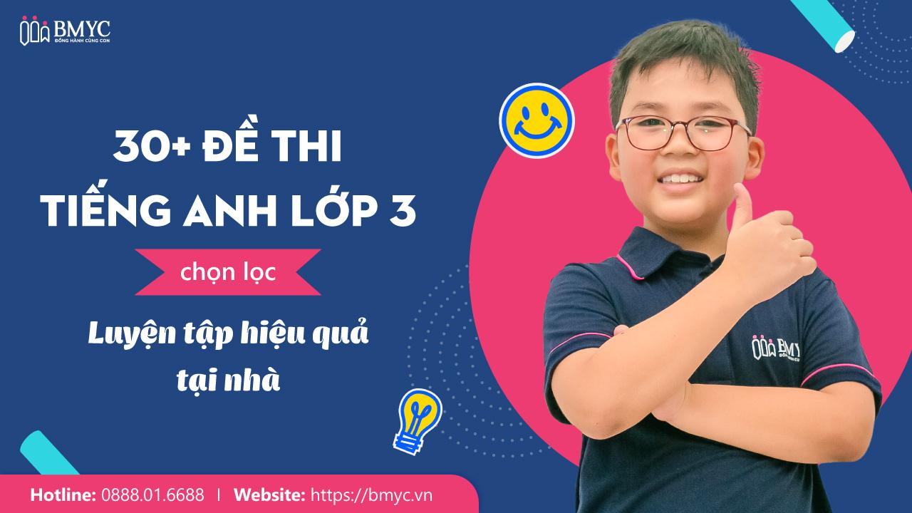 30+ Đề thi tiếng Anh lớp 3 chọn lọc - Luyện tập hiệu quả tại nhà
