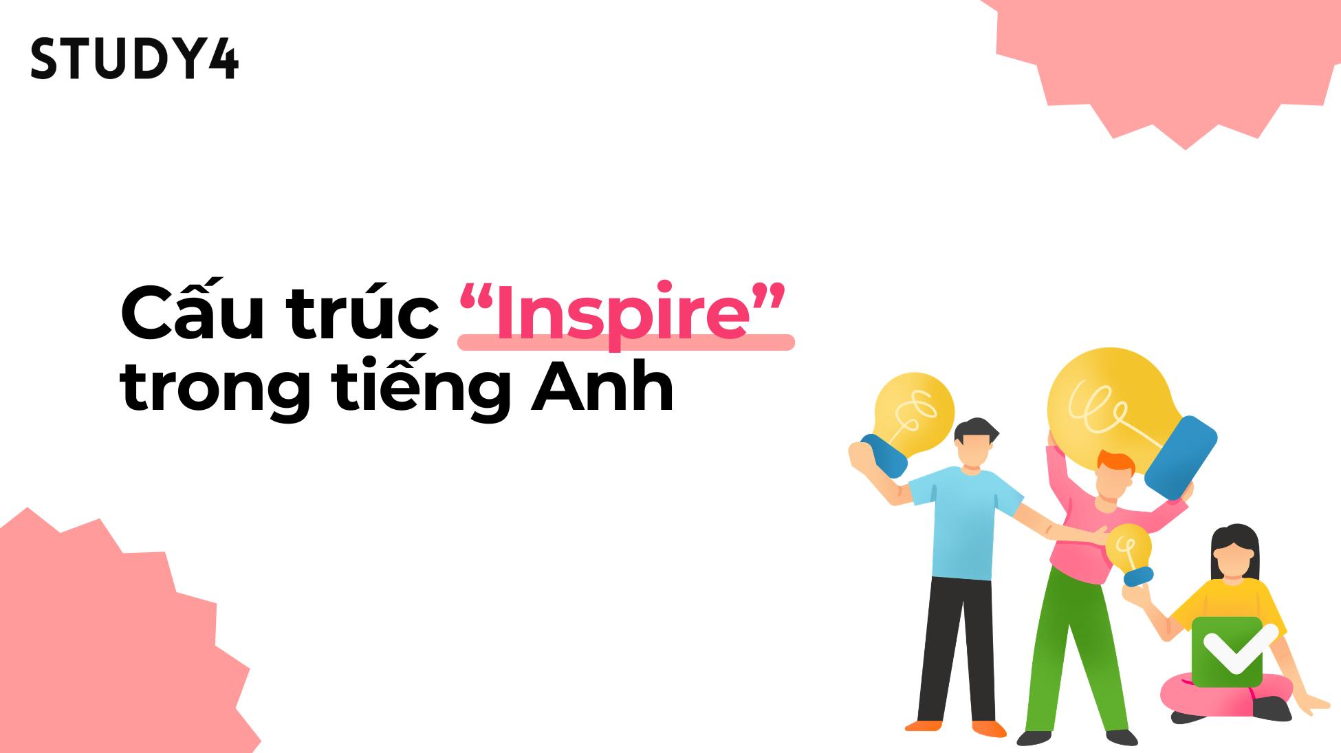 Kiến thức về cấu trúc Inspire trong tiếng Anh